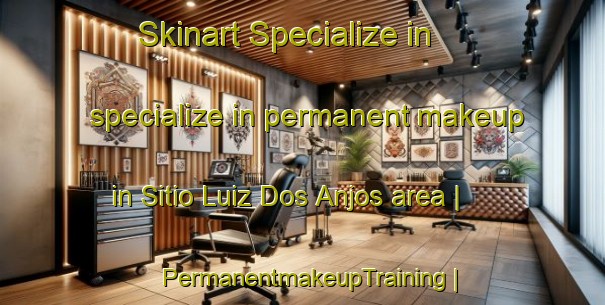Skinart Specialize in specialize in permanent makeup in Sitio Luiz Dos Anjos area | PermanentmakeupTraining | PermanentmakeupClasses | SkinartTraining-Brazil